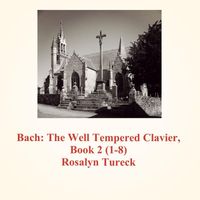 Rosalyn Tureck - Bach: The Well Tempered Clavier, Book 2 (1-8)