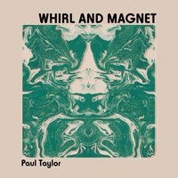 Paul Taylor - Whirl and Magnet