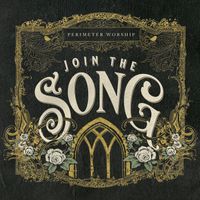 Perimeter Worship - Join the Song