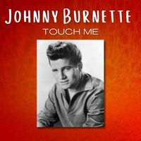 Johnny Burnette - Touch Me
