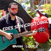Ivan Lopez - Eres San Cristóbal