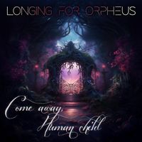 Longing for Orpheus - Come Away, Human Child
