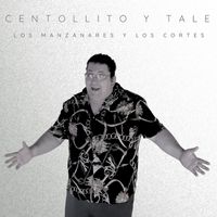 Centollito Y Tale - Los Manzanares Y Los Cortes