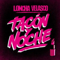Loncha Velasco - Tacón y Noche (Explicit)