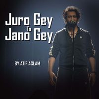 Atif Aslam - Juro Gey To Jano Gey