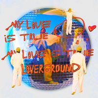 Loverground - My Love is True