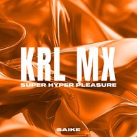 Krl Mx - Super Hyper Pleasure