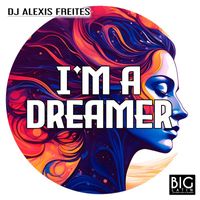 DJ Alexis Freites - I'm a Dreamer