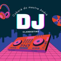 DJ CLANDESTINO - Cabaré do Mestre André (Explicit)