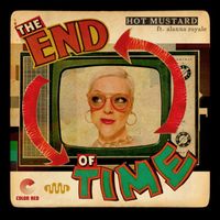 Hot Mustard - The End of Time