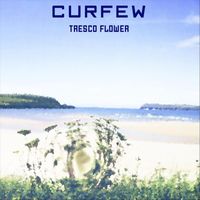Curfew - Tresco Flower