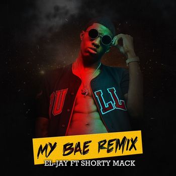 EL-JAY - My Bae (Remix) (Explicit)