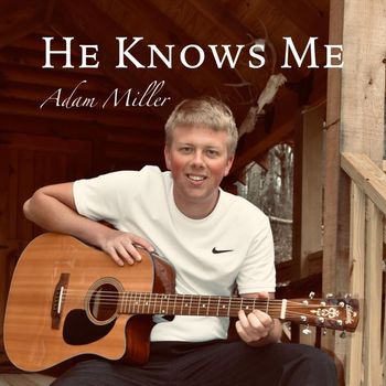 Adam Miller - He Knows Me