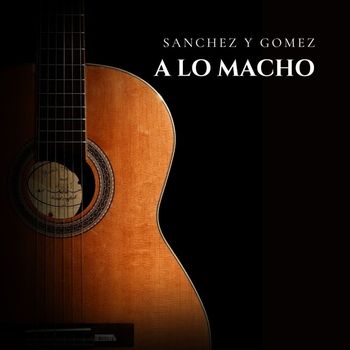 Sánchez Y Gómez - A lo Macho