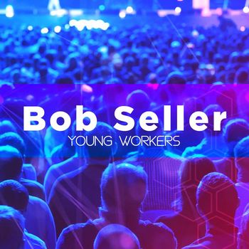 Bob Seller - Young Workers
