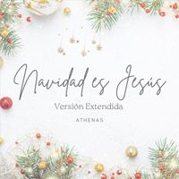 Athenas - Navidad Es Jesús (Versión Extendida)