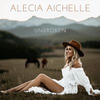 Alecia Aichelle - Unbroken