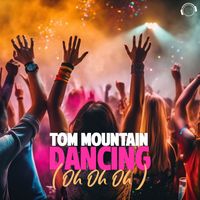 Tom Mountain - Dancing (Oh Oh Oh)