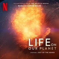 Lorne Balfe - Out of the Ashes: Chapter 6 (Soundtrack from the Netflix Series "Life On Our Planet")