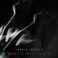 Lonnie LeVelle - What a Way to Die