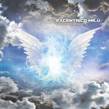 Excéntrico Milú - Changing Angels