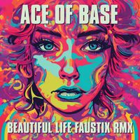 Ace of Base - Beautiful Life (Faustix RMX)