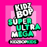 Kidz Bop Kids - SÚPER ULTRA MEGA