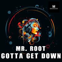 Mr. Root - Gotta Get Down