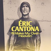Eric Cantona - I'll Make My Own Heaven