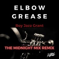 Roy Jazz Grant - Elbow Grease (The Midnight Mix Remix)