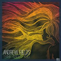 Andrew Fields - Think About You