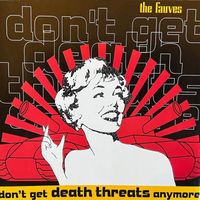 The Fauves - Don't Get Death Threats Anymore