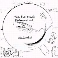 Maiwald - Yes, but That's Unimportant