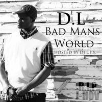 DL - D.L Bad Mans World (Hosted by DJ L.E.S) (Explicit)