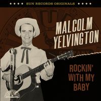 Malcolm Yelvington - Sun Records Originals: Rockin' With My Baby