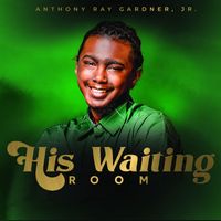 Anthony Ray Gardner, Jr. - His Waiting Room