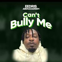 Eedris Abdulkareem - Can't Bully Me