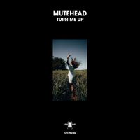 Mutehead - Turn Me Up
