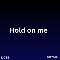 Dose - Hold On Me