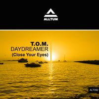 T.O.M. - Daydreamer (Close Your Eyes)