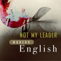 Modern English - Not My Leader
