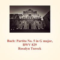 Rosalyn Tureck - Bach: Partita No. 5 in G Major, BWV 829
