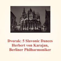 Herbert von Karajan, Berliner Philharmoniker - Dvorak: 5 Slavonic Dances