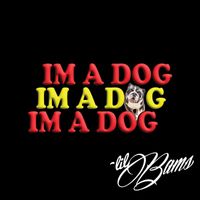 Lil Bams - Im a Dog (Explicit)
