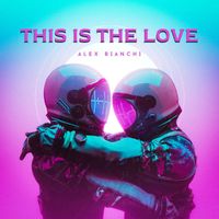 Alex Bianchi - This Is The Love