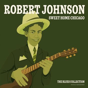 Robert Johnson - Sweet Home Chicago - The Blues Collection (Digitally Remastered)