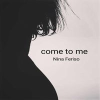 Nina Feriso - Come to Me