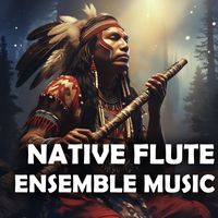 Native Flute Ensemble - Native Flute Ensemble Music