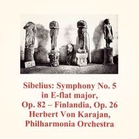 Herbert Von Karajan, Philharmonia Orchestra - Sibelius: Symphony No. 5 in E-Flat Major, Op. 82 - Finlandia, Op. 26