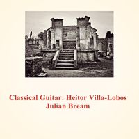 Julian Bream - Classical Guitar: Heitor Villa-Lobos
